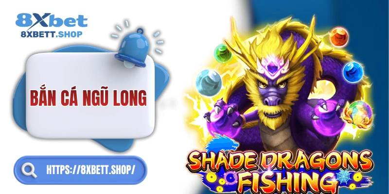 Săn Rồng Huyền Thoại và nhận thưởng cực khủng cùng Bắn Cá Ngũ Long 8xbet