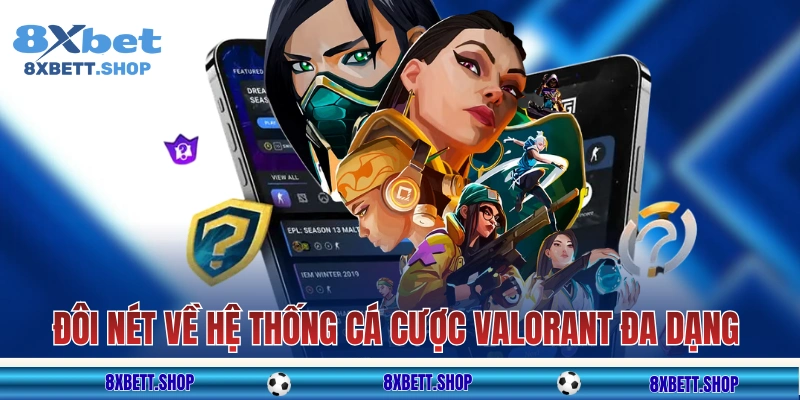 Đôi nét về hệ thống cá cược Valorant 8xbet đa dạng
