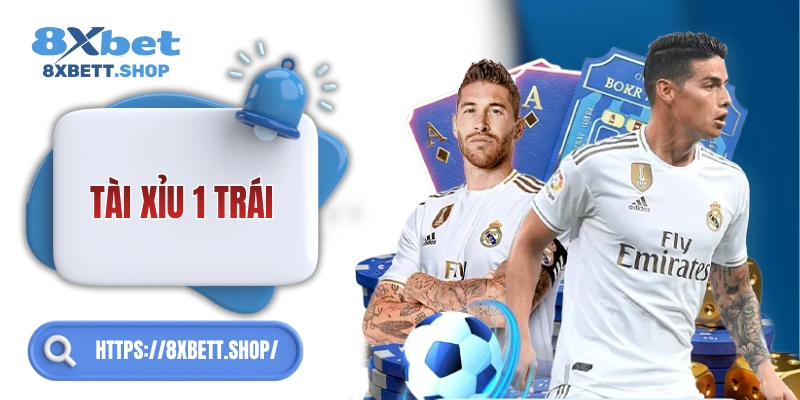 Tài Xỉu 1 Trái 8xbet – Nắm kèo nhanh, chơi hiệu quả