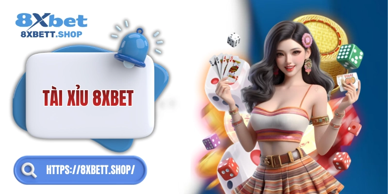 Tài Xỉu 8xbet – Dễ chơi, chuẩn quốc tế, thắng lớn mỗi ngày