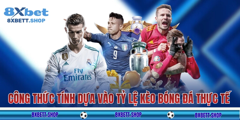 Công thức tính dựa vào tỷ lệ kèo bóng đá thực tế