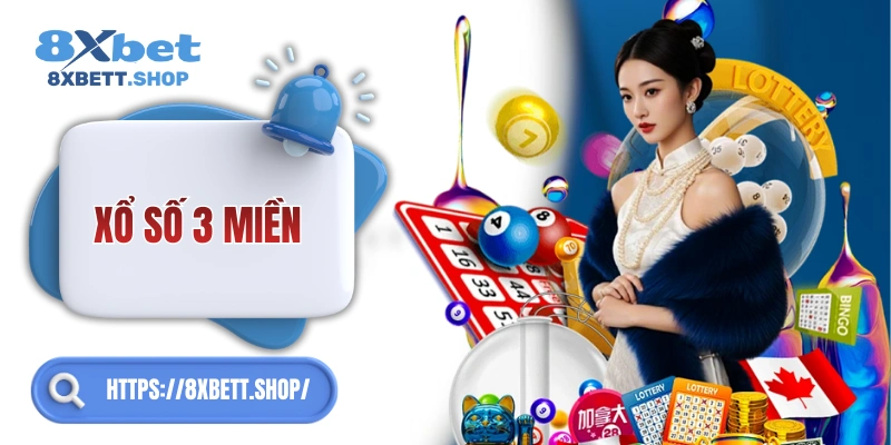 Xổ Số 3 Miền 8xbet – Lâu đời, uy tín và luôn hấp dẫn!